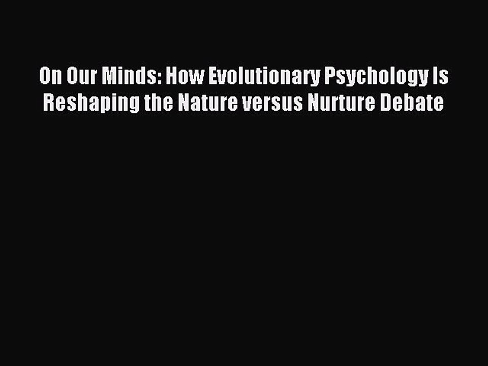 Read On Our Minds: How Evolutionary Psychology Is Reshaping the Nature versus Nurture Debate