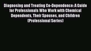 [Read book] Diagnosing and Treating Co-Dependence: A Guide for Professionals Who Work with