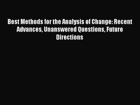 Download Best Methods for the Analysis of Change: Recent Advances Unanswered Questions Future