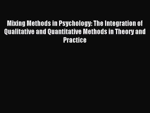 Download Mixing Methods in Psychology: The Integration of Qualitative and Quantitative Methods