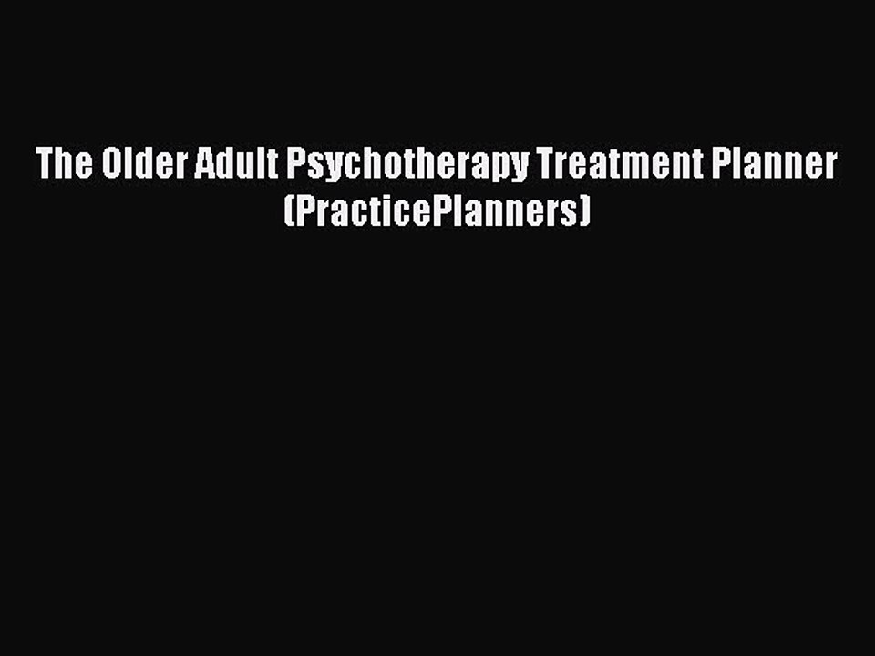 Read The Older Adult Psychotherapy Treatment Planner (PracticePlanners) Ebook Free