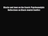 Download Blacks and Jews on the Couch: Psychoanalytic Reflections on Black-Jewish Conflict