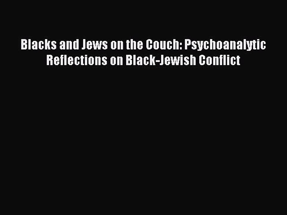 Download Blacks and Jews on the Couch: Psychoanalytic Reflections on Black-Jewish Conflict