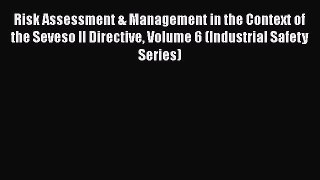 [Read book] Risk Assessment & Management in the Context of the Seveso II Directive Volume 6