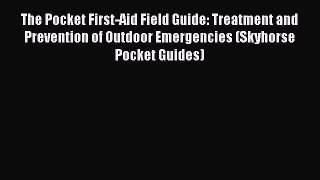 [Read book] The Pocket First-Aid Field Guide: Treatment and Prevention of Outdoor Emergencies