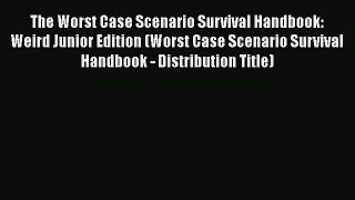 [Read book] The Worst Case Scenario Survival Handbook: Weird Junior Edition (Worst Case Scenario