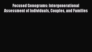 [Read book] Focused Genograms: Intergenerational Assessment of Individuals Couples and Families