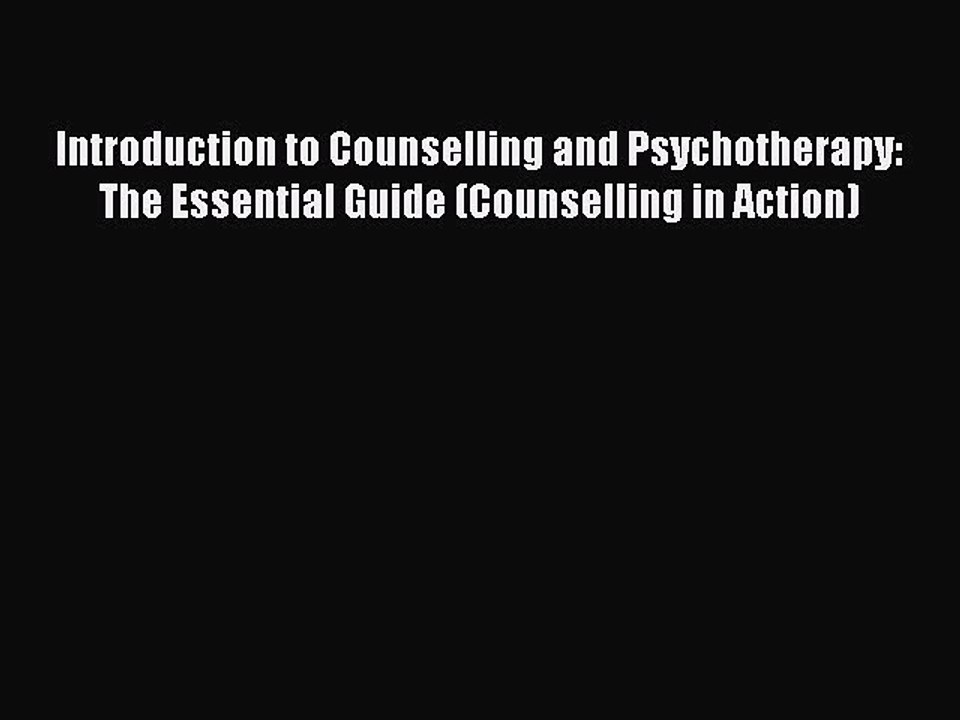 Read Introduction to Counselling and Psychotherapy: The Essential Guide (Counselling in Action)