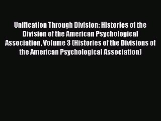Read Unification Through Division: Histories of the Division of the American Psychological