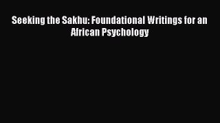 [Read book] Seeking the Sakhu: Foundational Writings for an African Psychology [PDF] Online