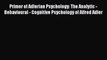 [Read book] Primer of Adlerian Psychology: The Analytic - Behavioural - Cognitive Psychology