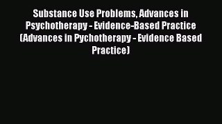 [Read book] Substance Use Problems Advances in Psychotherapy - Evidence-Based Practice (Advances