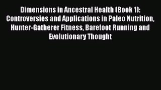 [Read book] Dimensions in Ancestral Health (Book 1): Controversies and Applications in Paleo