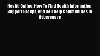 [Read book] Health Online: How To Find Health Information Support Groups And Self Help Communities