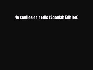 Download No confies en nadie (Spanish Edition) Free Books