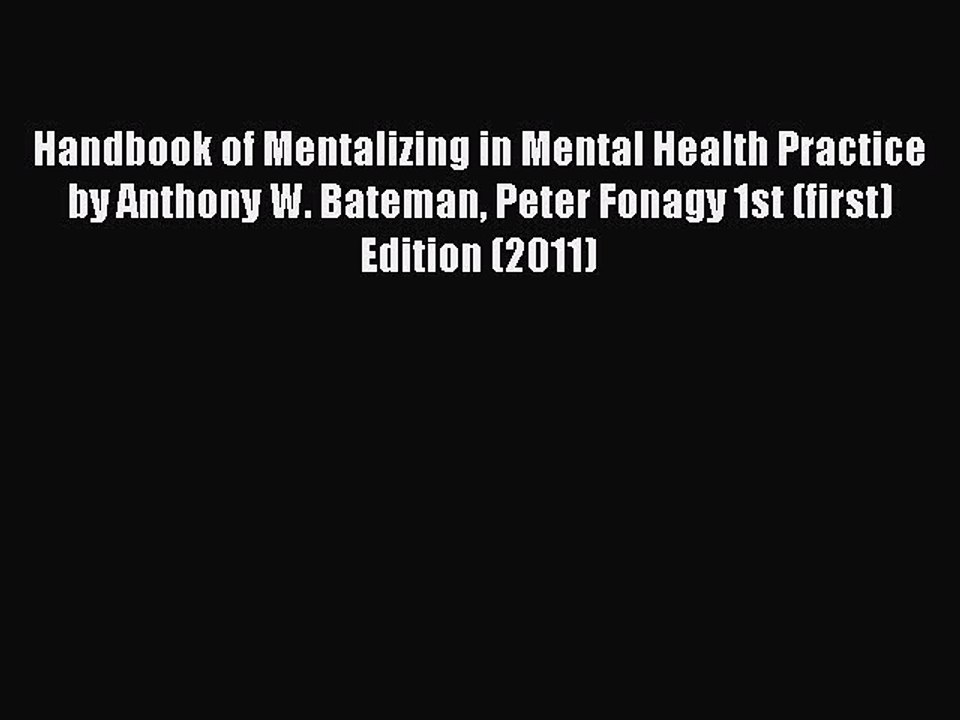 Read Handbook of Mentalizing in Mental Health Practice by Anthony W. Bateman Peter Fonagy 1st