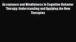 [Read book] Acceptance and Mindfulness in Cognitive Behavior Therapy: Understanding and Applying