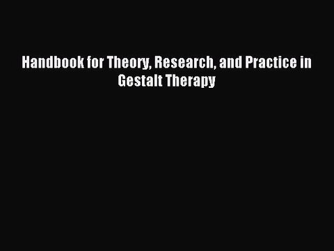 Read Handbook for Theory Research and Practice in Gestalt Therapy Ebook Free