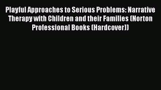 [Read book] Playful Approaches to Serious Problems: Narrative Therapy with Children and their