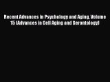 Read Recent Advances in Psychology and Aging Volume 15 (Advances in Cell Aging and Gerontology)