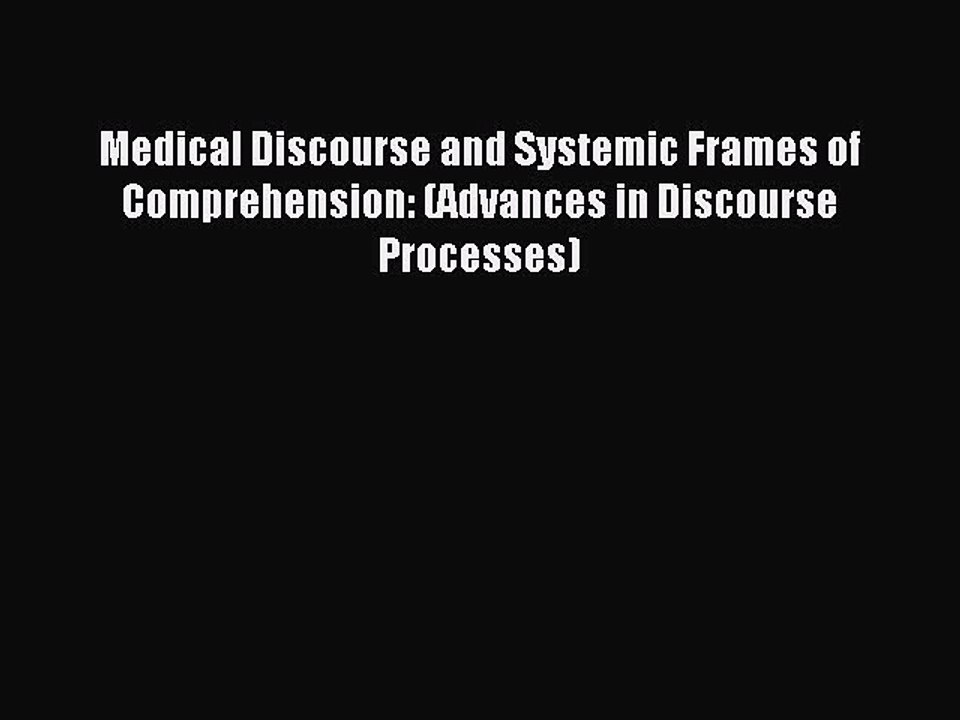 Read Medical Discourse and Systemic Frames of Comprehension: (Advances in Discourse Processes)