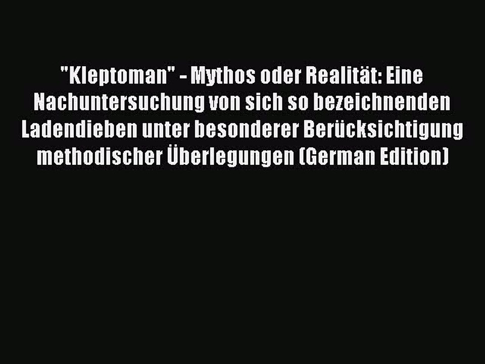 Read Kleptoman - Mythos oder Realität: Eine Nachuntersuchung von sich so bezeichnenden Ladendieben