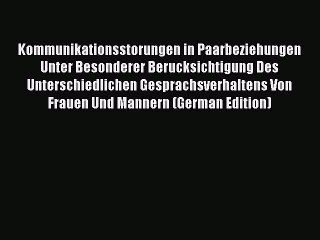 Read Kommunikationsstorungen in Paarbeziehungen Unter Besonderer Berucksichtigung Des Unterschiedlichen