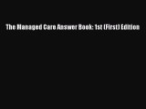 Read The Managed Care Answer Book: 1st (First) Edition Ebook Free