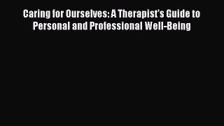 [Read book] Caring for Ourselves: A Therapist's Guide to Personal and Professional Well-Being