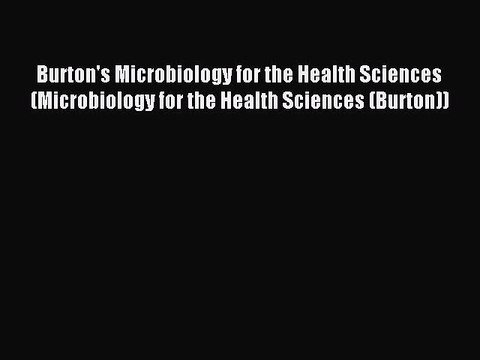 Read Burton's Microbiology for the Health Sciences (Microbiology for the Health Sciences (Burton))