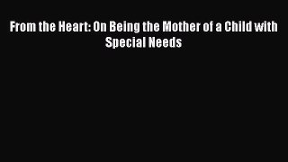 PDF From the Heart: On Being the Mother of a Child with Special Needs  EBook