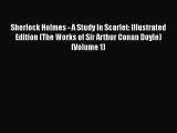 Download Sherlock Holmes - A Study In Scarlet: Illustrated Edition (The Works of Sir Arthur