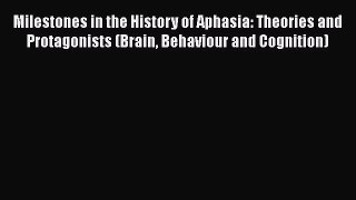 [Read book] Milestones in the History of Aphasia: Theories and Protagonists (Brain Behaviour