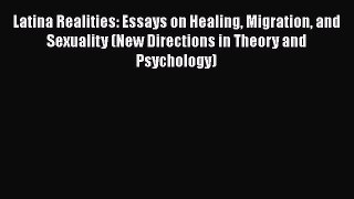 [Read book] Latina Realities: Essays on Healing Migration and Sexuality (New Directions in