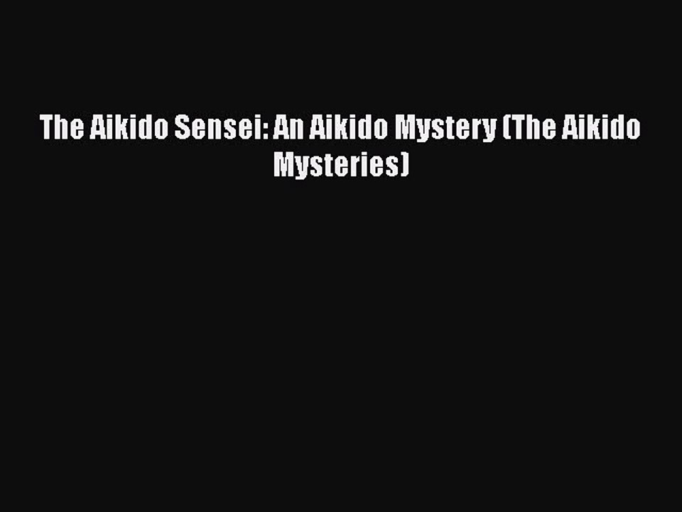 PDF The Aikido Sensei: An Aikido Mystery (The Aikido Mysteries)  Read Online