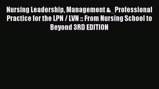 Read Nursing Leadership Management &_Professional Practice for the LPN / LVN :: From Nursing