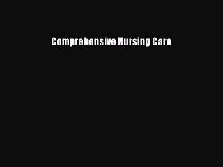 Read Comprehensive Nursing Care Ebook Free