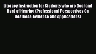 [Read book] Literacy Instruction for Students who are Deaf and Hard of Hearing (Professional