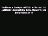 Read Fundamental Concepts and Skills for Nursing- Text and Mosby's Nursing Video Skills - Student