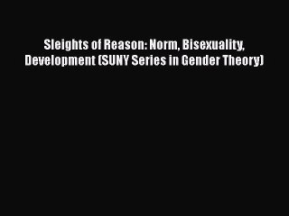 [Read book] Sleights of Reason: Norm Bisexuality Development (SUNY Series in Gender Theory)