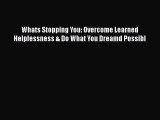 [Read book] Whats Stopping You: Overcome Learned Helplessness & Do What You Dreamd Possibl