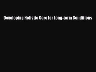Read Developing Holistic Care for Long-term Conditions Ebook Free
