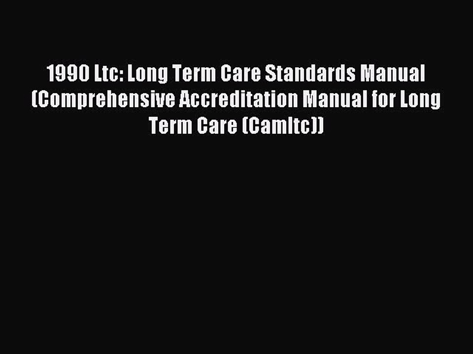 Read 1990 Ltc: Long Term Care Standards Manual (Comprehensive Accreditation Manual for Long