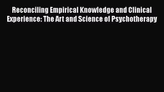 [Read book] Reconciling Empirical Knowledge and Clinical Experience: The Art and Science of