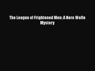 PDF The League of Frightened Men: A Nero Wolfe Mystery  EBook