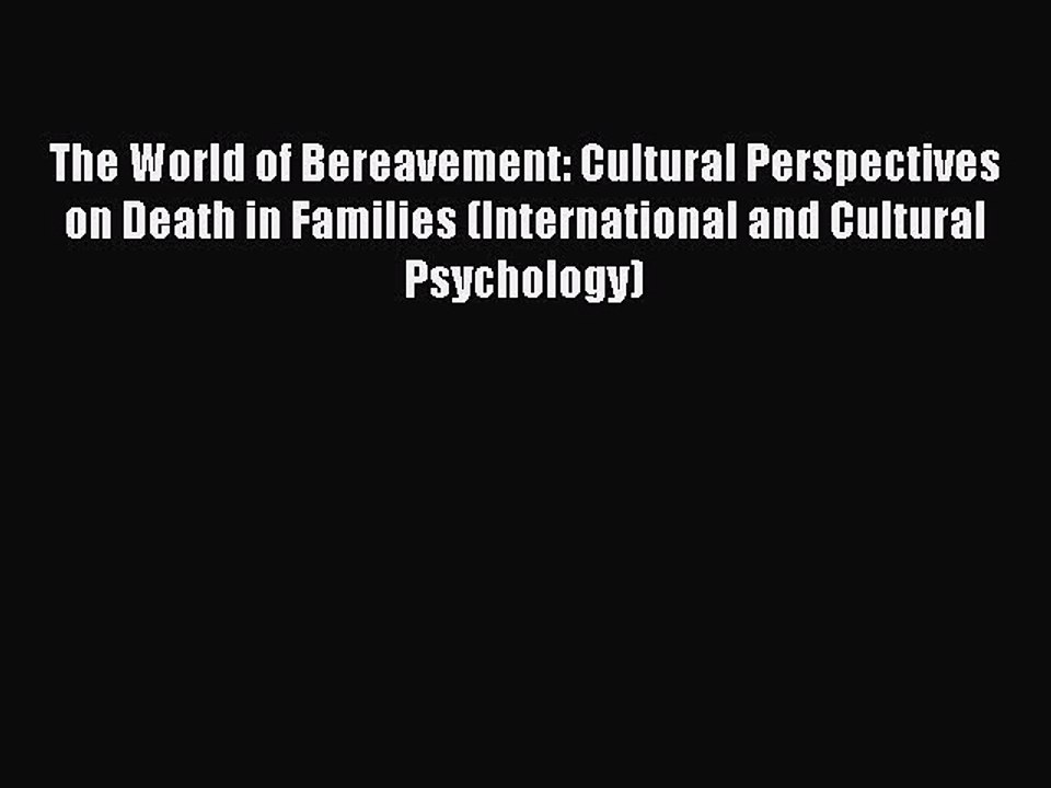 Read The World of Bereavement: Cultural Perspectives on Death in Families (International and