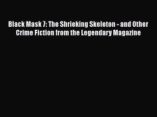 Download Black Mask 7: The Shrieking Skeleton - and Other Crime Fiction from the Legendary
