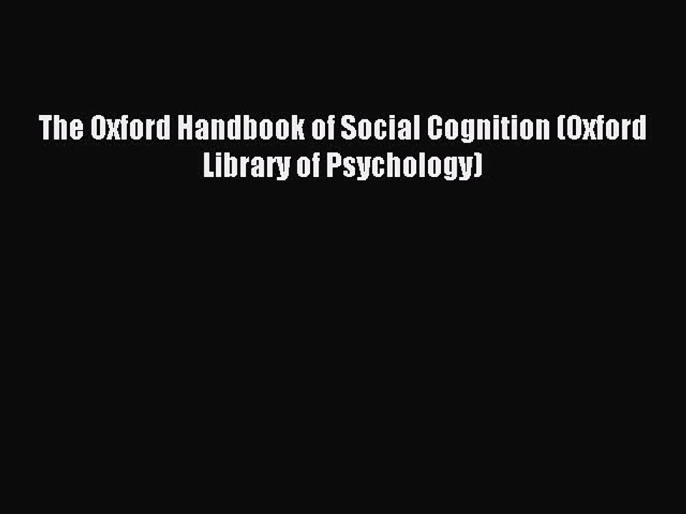 Download The Oxford Handbook of Social Cognition (Oxford Library of Psychology) PDF Online