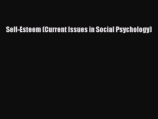 Read Self-Esteem (Current Issues in Social Psychology) Ebook Free