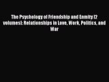 Read The Psychology of Friendship and Enmity [2 volumes]: Relationships in Love Work Politics